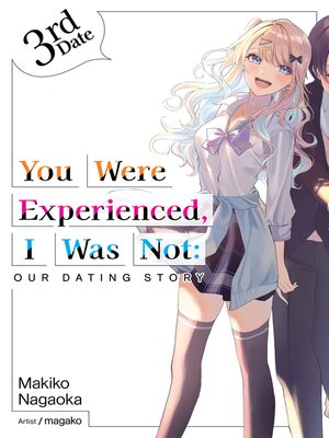 cover image of You Were Experienced, I Was Not: Our Dating Story, Volume 3